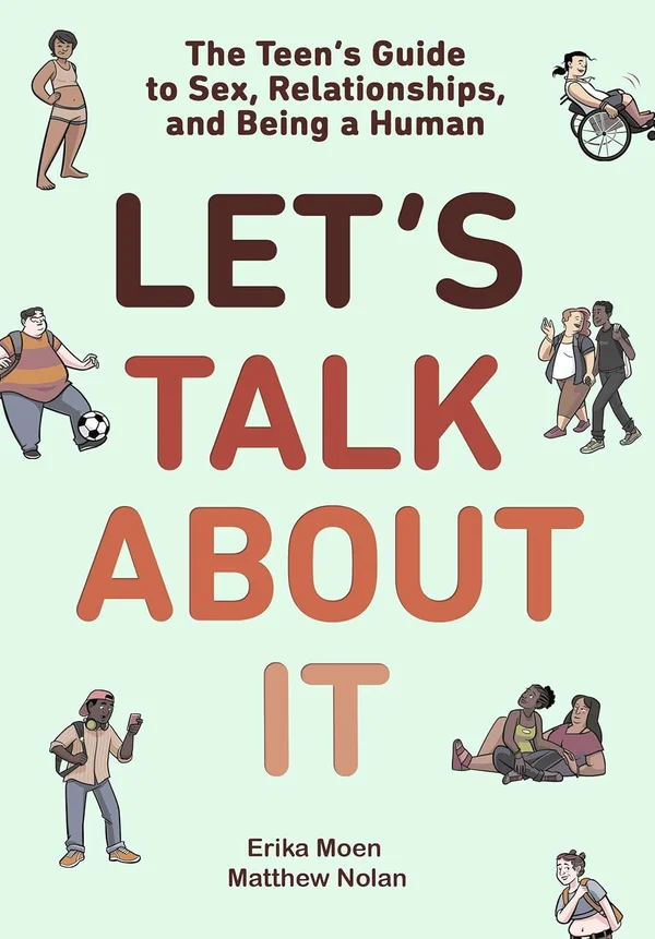 Let's Talk About It: The Teen's Guide to Sex, Relationships, and Being a Human